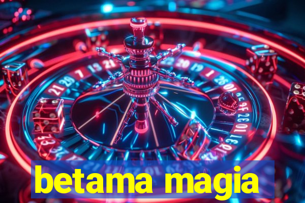 betama magia